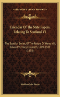 Calendar Of The State Papers, Relating To Scotland V1