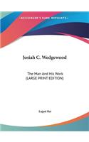 Josiah C. Wedgewood: The Man and His Work (Large Print Edition)