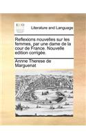 Reflexions nouvelles sur les femmes, par une dame de la cour de France. Nouvelle edition corrigée.