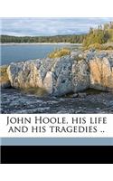 John Hoole, His Life and His Tragedies ..