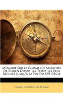 Memoire Sur Le Commerce Maritime de Rouen Depuis Les Temps Les Plus Recules Jusqu'a La Fin Du XVI Siecle