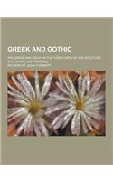 Greek and Gothic; Progress and Decay in the Three Arts of Architecture, Sculpture, and Painting: (English)