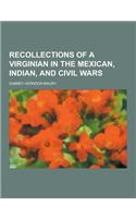Recollections of a Virginian in the Mexican, Indian, and Civil Wars