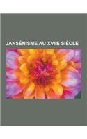 Jansenisme Au Xviie Siecle: Jean Racine, Blaise Pascal, Robert Arnauld D'Andilly, Jean Domat, Simon Arnauld de Pomponne, Philippe de Champaigne, a(French)