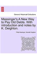 Massinger's a New Way to Pay Old Debts. with Introduction and Notes by K. Deighton.