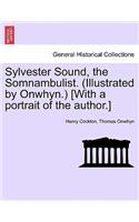 Sylvester Sound, the Somnambulist. (Illustrated by Onwhyn.) [With a Portrait of the Author.]