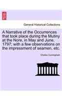 A Narrative of the Occurrences That Took Place During the Mutiny at the Nore, in May and June, 1797; With a Few Observations on the Impressment of Seamen, Etc.