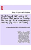 Life and Opinions of Sir Richard Maltravers, an English Gentleman of the seventeenth century. [By Viscount Dillon.]