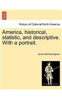 America, historical, statistic, and descriptive. With a portrait.: (English)