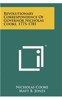 Revolutionary Correspondence Of Governor Nicholas Cooke, 1775-1781