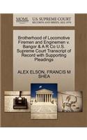 Brotherhood of Locomotive Firemen and Enginemen V. Bangor & A R Co U.S. Supreme Court Transcript of Record with Supporting Pleadings