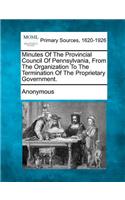 Minutes of the Provincial Council of Pennsylvania, from the Organization to the Termination of the Proprietary Government.: (English)