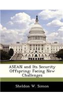 ASEAN and Its Security Offspring