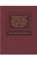 True Bear Stories. with Introductory Notes by David Starr Jordan. Together with a Thrilling Account of the Capture of the Celebrated Grizzly Monarch