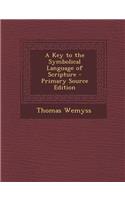 A Key to the Symbolical Language of Scripture