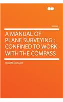 A Manual of Plane Surveying: Confined to Work with the Compass: Confined to Work with the Compass