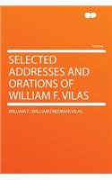 Selected Addresses and Orations of William F. Vilas