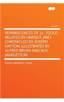 Reminiscences of J.L. Toole; Related by Himself, and Chronicled by Joseph Hatton. Illustrated by Alfred Bryan and W.H. Margetson Volume 1