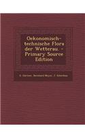 Oekonomisch-Technische Flora Der Wetterau. - Primary Source Edition