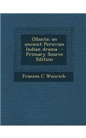 Ollanta; An Ancient Peruvian Indian Drama - Primary Source Edition