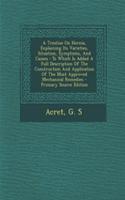 A Treatise on Hernia, Explaining Its Varieties, Situation, Symptoms, and Causes: To Which Is Added a Full Description of the Construction and Application of the Most Approved Mechanical Remedies