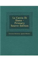 La Caccia Di Diana - Primary Source Edition