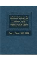 Infantry Tactics, for the Instruction, Exercise, and Manuvres of the Soldier, a Company, Line of Skirmishers, Battalion, Brigade, or Corps D'Armee - Primary Source Edition