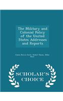 The Military and Colonial Policy of the United States Addresses and Reports - Scholar's Choice Edition