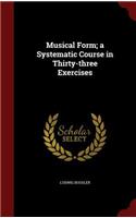 Musical Form; A Systematic Course in Thirty-Three Exercises