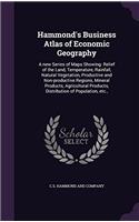 Hammond's Business Atlas of Economic Geography: A new Series of Maps Showing: Relief of the Land, Temperature, Rainfall, Natural Vegetation, Productiv