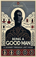 Being a Good Man: A Journey Through Life's Roles