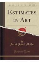 Estimates in Art (Classic Reprint)