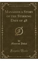 Manasseh a Story of the Stirring Days of 48 (Classic Reprint)