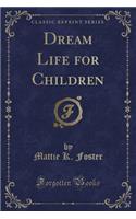 Dream Life for Children (Classic Reprint)