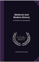 Medieval And Modern History: An Outline Of Its Development