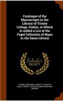 Catalogue of the Manuscripts in the Library of Trinity College, Dublin, to Which Is Added a List of the Fagel Collection of Maps in the Same Library