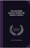 Life and Public Services of Edwin M. Stanton Volume 1