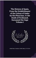 The History of Spain, From the Establishment of the Colony of Gades by the Phnicians, to the Death of Ferdinand, Surnamed the Sage Volume 1