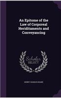An Epitome of the Law of Corporeal Heriditaments and Conveyancing