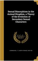 Sexual Dimorphism in the Animal Kingdom, a Theory of the Evolution of Secondary Sexual Characters