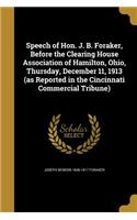 Speech of Hon. J. B. Foraker, Before the Clearing House Association of Hamilton, Ohio, Thursday, December 11, 1913 (as Reported in the Cincinnati Commercial Tribune)