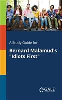 A Study Guide for Bernard Malamud's Idiots First