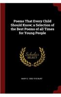 Poems That Every Child Should Know; A Selection of the Best Poems of All Times for Young People