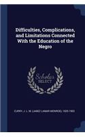 Difficulties, Complications, and Limitations Connected With the Education of the Negro