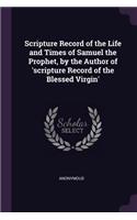 Scripture Record of the Life and Times of Samuel the Prophet, by the Author of 'scripture Record of the Blessed Virgin'
