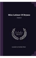 Miss Latimer Of Bryans; Volume 3