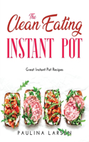 The Clean Eating Instant Pot: Great Instant Pot Recipes