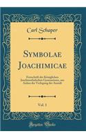 Symbolae Joachimicae, Vol. 1: Festschrift Des Kï¿½niglichen Joachimsthalschen Gymnasiums, Aus Anlass Der Verlegung Der Anstalt (Classic Reprint)