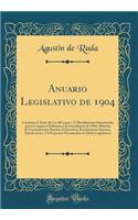 Anuario Legislativo de 1904: Contiene El Texto de Les 60 Leyes Y 17 Resoluciones Sancionadas Por El Congreso Ordinario Y Extraordinario de 1904, Minutas de ComunicaciÃ³n Pasadas Al Ejecutivo, Resoluciones Internas, Estado de Los 174 Proyectos Prese