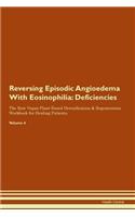 Reversing Episodic Angioedema With Eosinophilia: Deficiencies The Raw Vegan Plant-Based Detoxification & Regeneration Workbook for Healing Patients. Volume 4